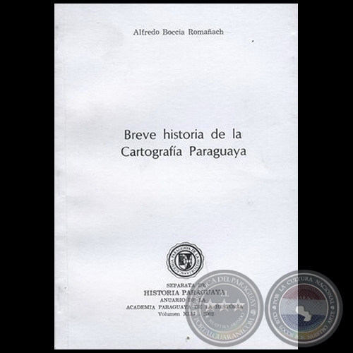 BREVE HISTORIA DE LA CARTOGRAFIA PARAGUAYA - Autor: ALFREDO BOCCIA ROMAÑACH - Volumen XLII - Año 2002